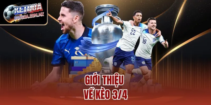 Giới thiệu về kèo 3/4